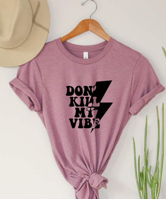 Don't kill my vibe Tee